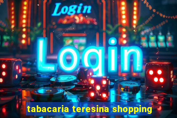 tabacaria teresina shopping