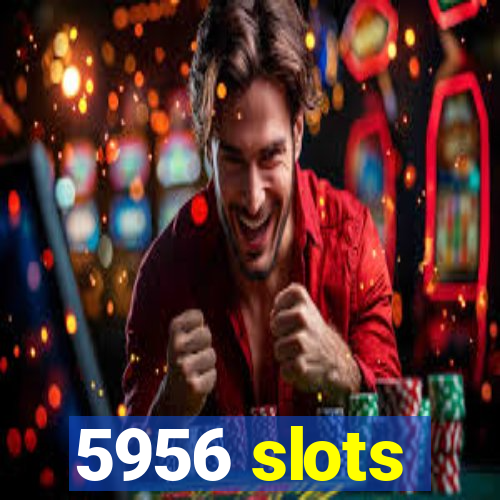 5956 slots