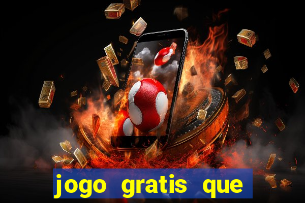 jogo gratis que ganha dinheiro