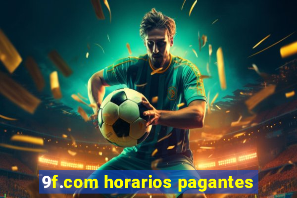 9f.com horarios pagantes