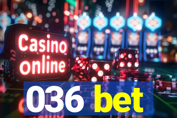036 bet