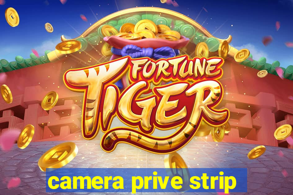 camera prive strip