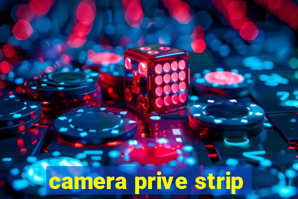 camera prive strip