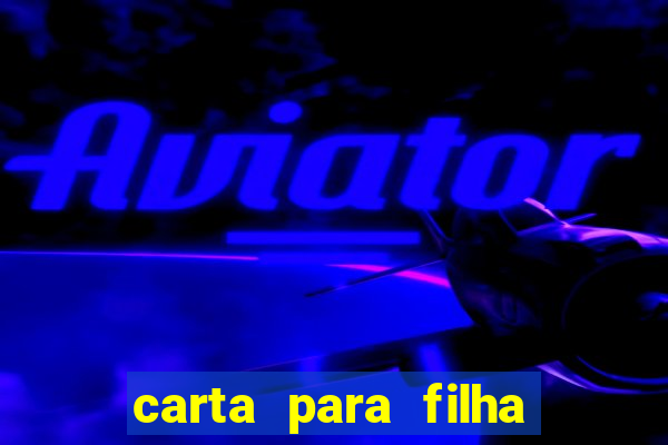 carta para filha que esta no retiro