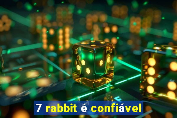 7 rabbit é confiável