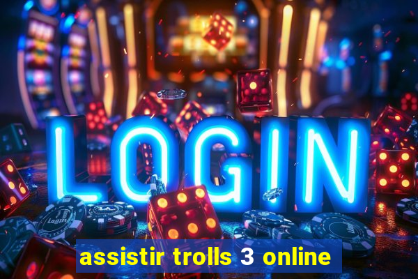 assistir trolls 3 online