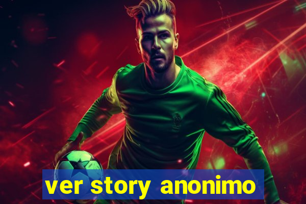 ver story anonimo