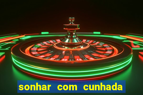 sonhar com cunhada jogo do bicho