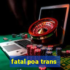fatal poa trans