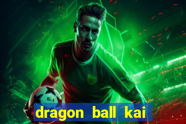 dragon ball kai legendado online