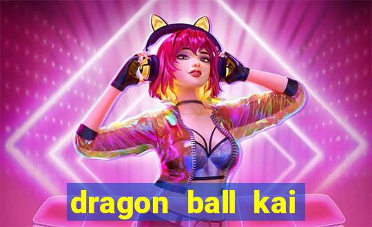 dragon ball kai legendado online
