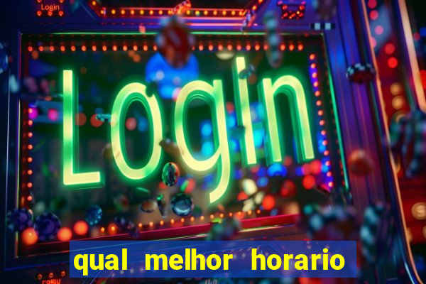qual melhor horario para ganhar dinheiro no fortune tiger