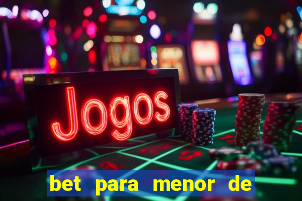 bet para menor de 18 anos