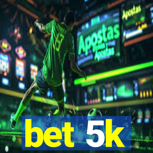bet 5k