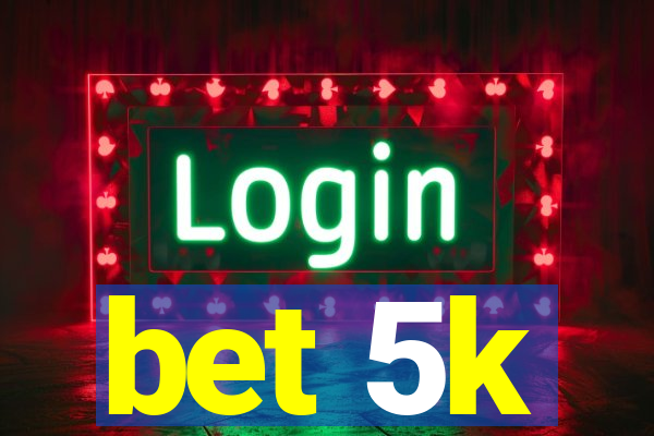 bet 5k