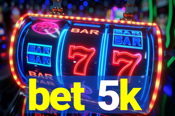 bet 5k