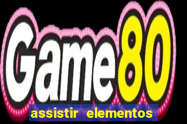 assistir elementos completo dublado
