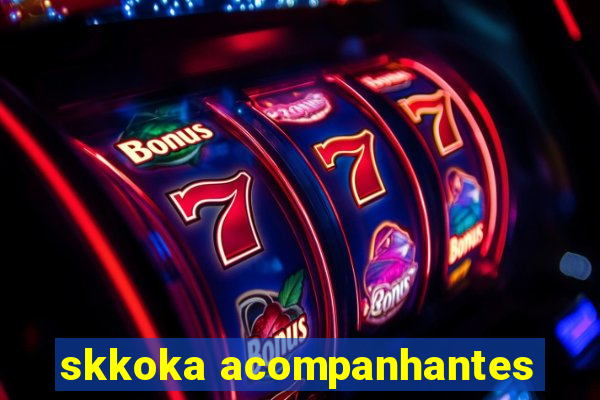skkoka acompanhantes