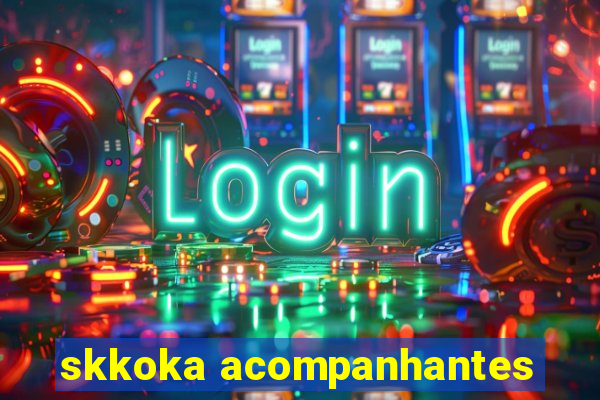skkoka acompanhantes