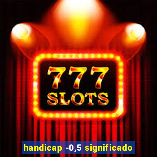 handicap -0,5 significado