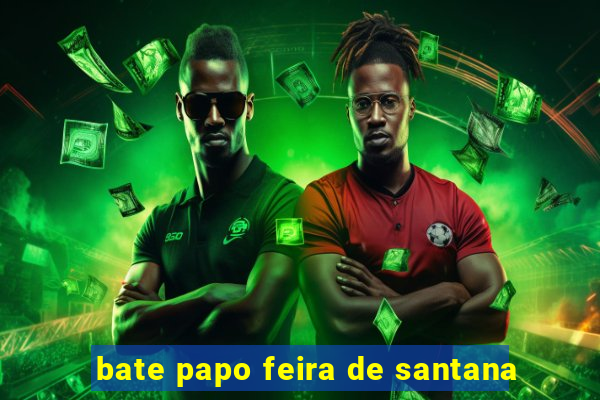 bate papo feira de santana