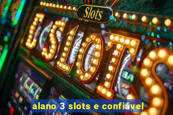 alano 3 slots e confiável