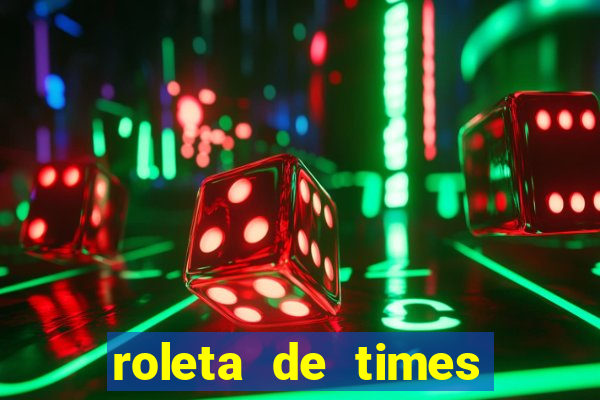 roleta de times brasileiros e europeus