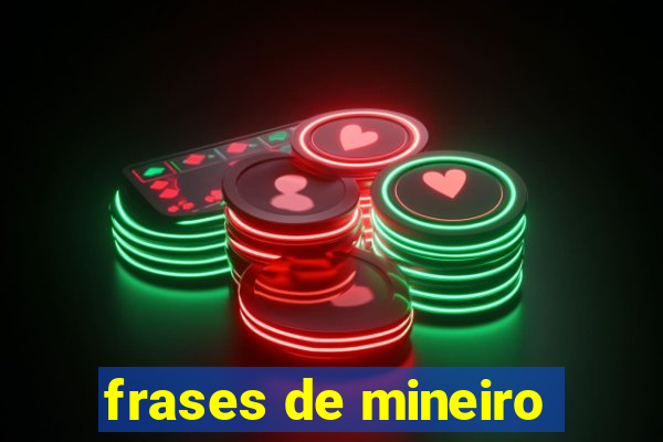 frases de mineiro