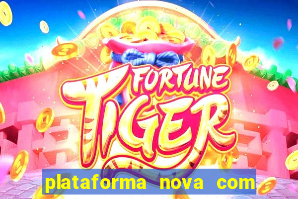 plataforma nova com bonus de cadastro sem deposito