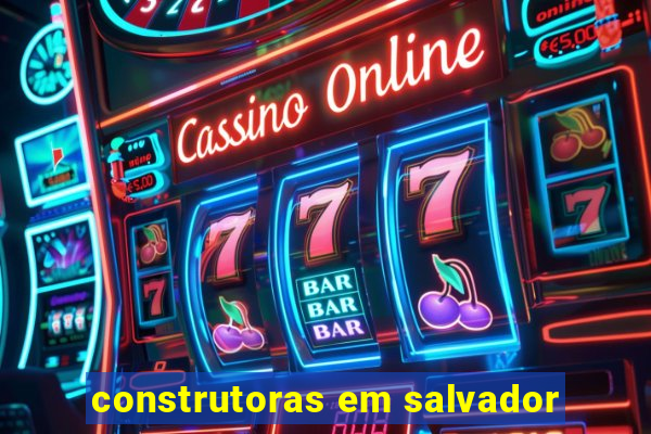 construtoras em salvador