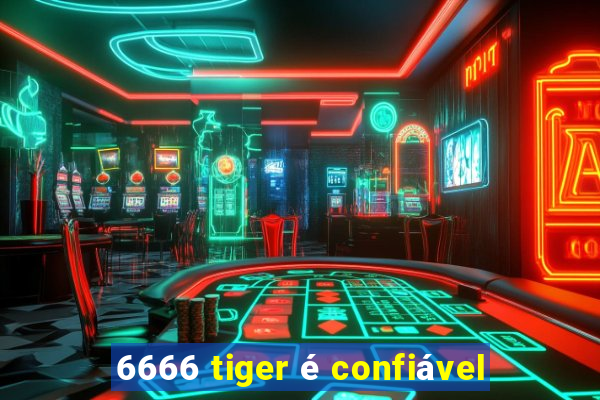 6666 tiger é confiável