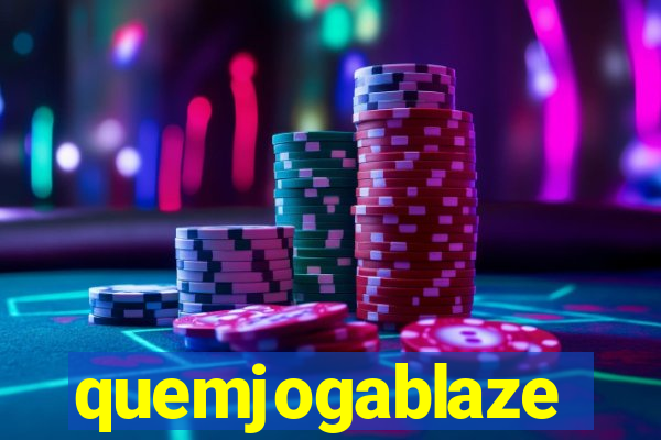 quemjogablaze