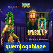 quemjogablaze
