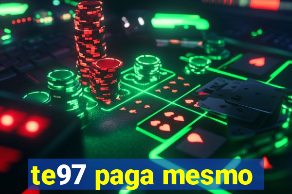 te97 paga mesmo