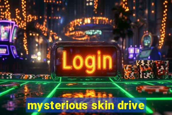 mysterious skin drive