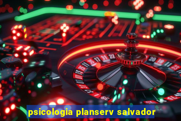 psicologia planserv salvador
