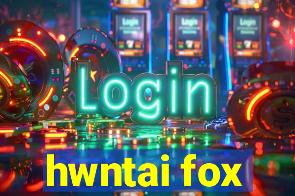 hwntai fox