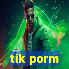 tik porm