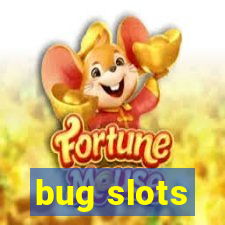 bug slots