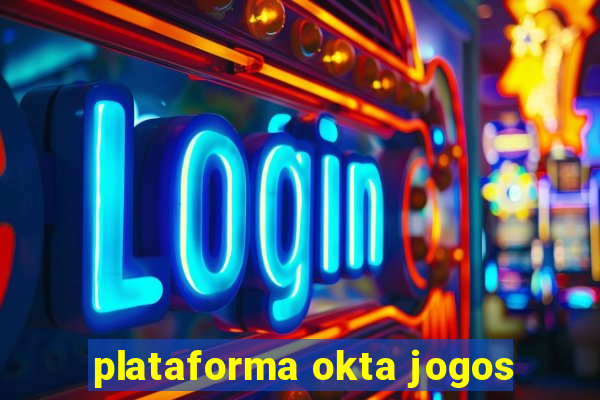 plataforma okta jogos