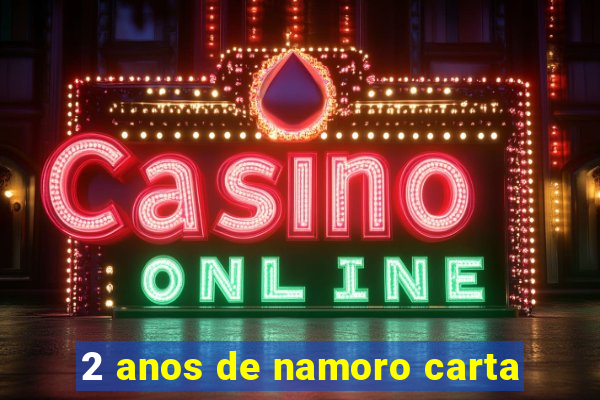 2 anos de namoro carta
