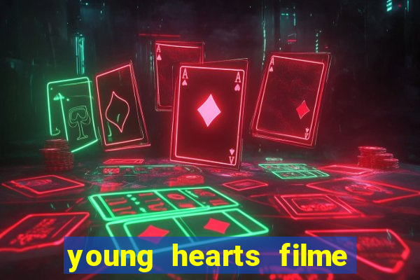 young hearts filme completo dublado