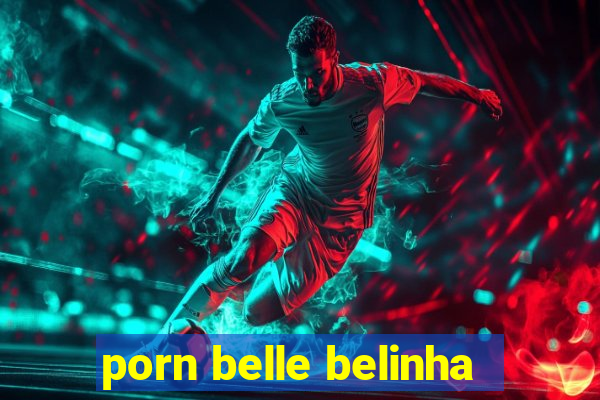 porn belle belinha