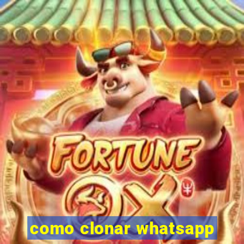 como clonar whatsapp