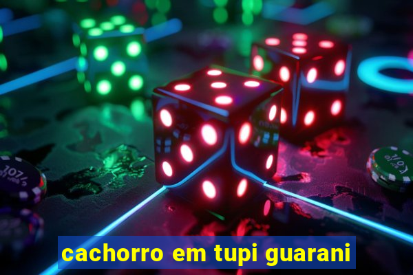 cachorro em tupi guarani