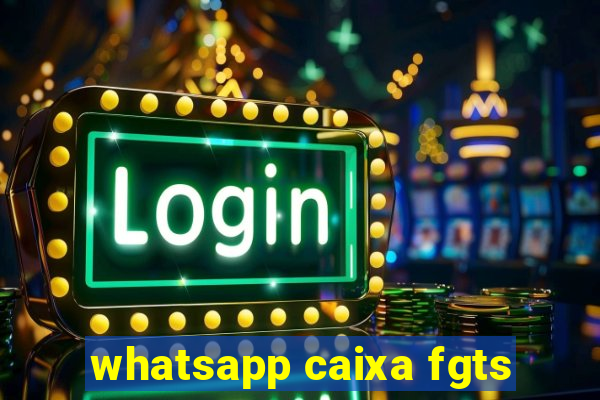 whatsapp caixa fgts