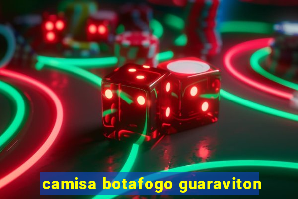 camisa botafogo guaraviton