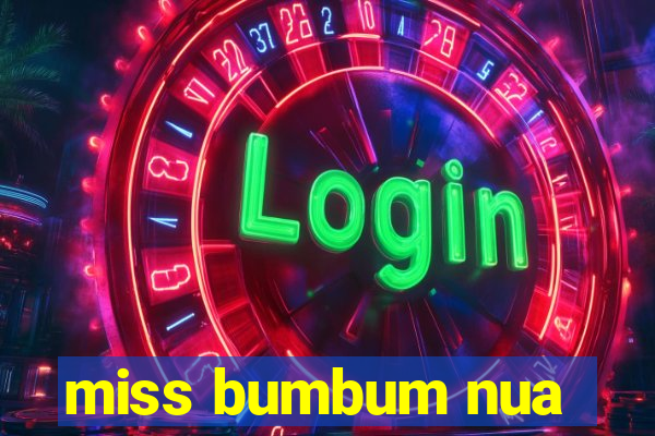 miss bumbum nua