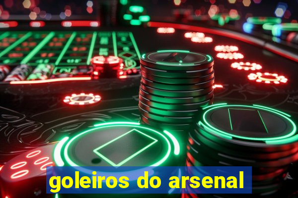 goleiros do arsenal