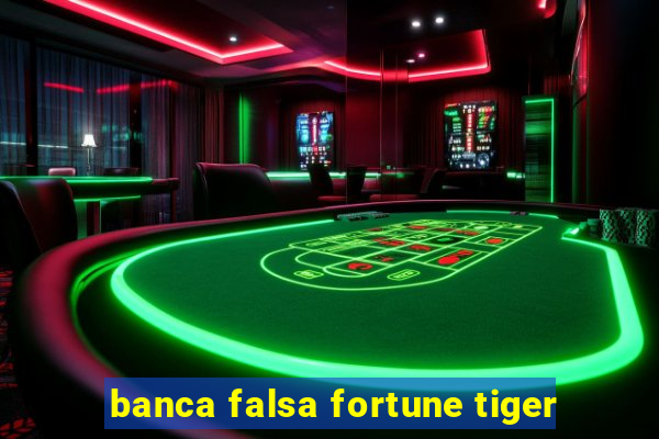 banca falsa fortune tiger